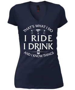 That's what I do, I ride, I drink and I know things T-Shirt & Hoodies