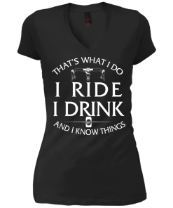That's what I do, I ride, I drink and I know things T-Shirt & Hoodies