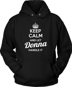 Keep calm and let DONNA handle it tshirt, hoodies