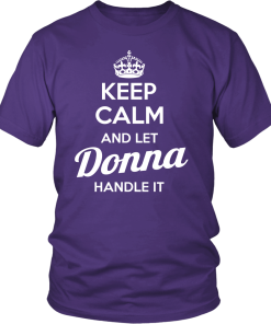 Keep calm and let DONNA handle it tshirt, hoodies