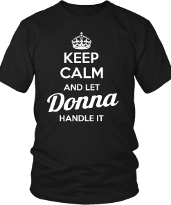 Keep calm and let DONNA handle it tshirt, hoodies