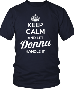 Keep calm and let DONNA handle it tshirt, hoodies