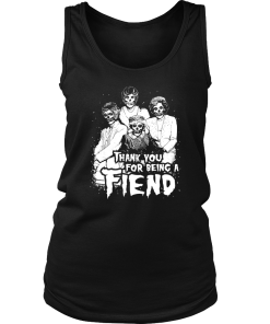 Thank you for being a FIEND shirt, The Golden Girls T-Shirt
