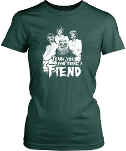 Thank you for being a FIEND shirt, The Golden Girls T-Shirt