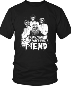 Thank you for being a FIEND shirt, The Golden Girls T-Shirt
