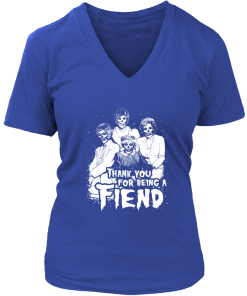 Thank you for being a FIEND shirt, The Golden Girls T-Shirt