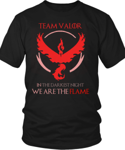 Team Valor , in the darknest night we are the flame tshirt & hoodies