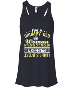 I'm a grumpy old woman, my level of sarcasm depends on your level of stupidity - T shirt