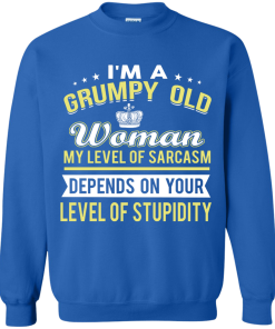 I'm a grumpy old woman, my level of sarcasm depends on your level of stupidity - T shirt