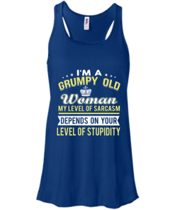 I'm a grumpy old woman, my level of sarcasm depends on your level of stupidity - T shirt
