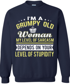 I'm a grumpy old woman, my level of sarcasm depends on your level of stupidity - T shirt