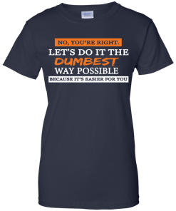 Let's do it the dumbest way possible, T shirt
