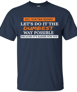Let's do it the dumbest way possible, T shirt