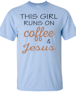 This girl runs on coffee & jesus, T shirt