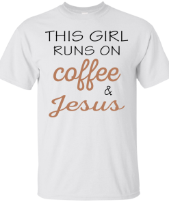 This girl runs on coffee & jesus, T shirt