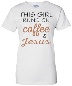 This girl runs on coffee & jesus, T shirt