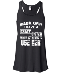 I have a crazy sister T shirt