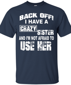 I have a crazy sister T shirt