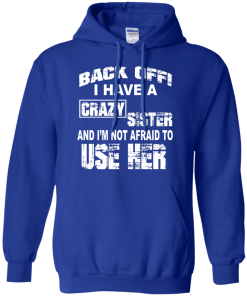I have a crazy sister T shirt