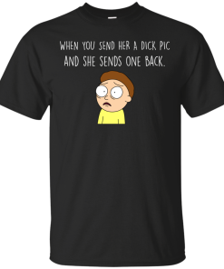 Morty T-shirt : When you send her a dick pic and she sends one back - Tank top