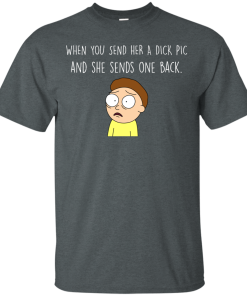 Morty T-shirt : When you send her a dick pic and she sends one back - Tank top