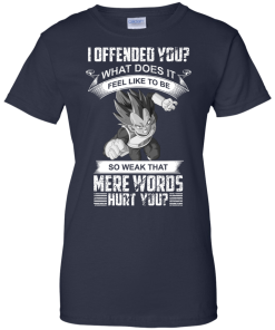 Vegeta DragonBall T-shirt, I offeneded you? What does it feel like to be T-shirt,tank top,hoodies