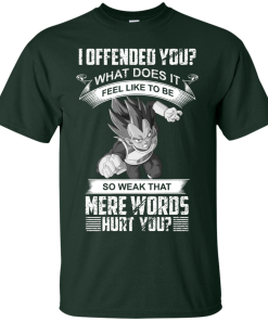 Vegeta DragonBall T-shirt, I offeneded you? What does it feel like to be T-shirt,tank top,hoodies