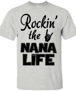 Rockin' the NANA LIFE T-shirt, Tank top & Hoodies