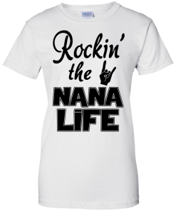 Rockin' the NANA LIFE T-shirt, Tank top & Hoodies