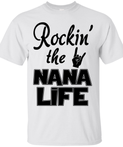 Rockin' the NANA LIFE T-shirt, Tank top & Hoodies