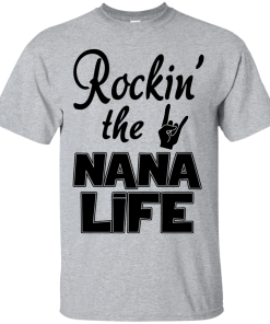 Rockin' the NANA LIFE T-shirt, Tank top & Hoodies