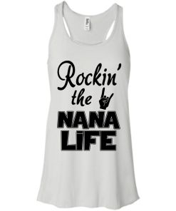 Rockin' the NANA LIFE T-shirt, Tank top & Hoodies