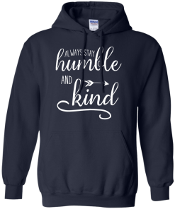 Always stay humble and kind T-shirt,Tank top & Hoodies