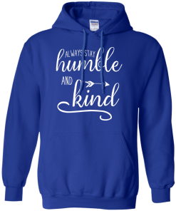 Always stay humble and kind T-shirt,Tank top & Hoodies