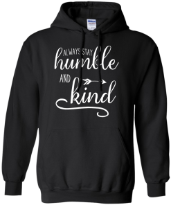 Always stay humble and kind T-shirt,Tank top & Hoodies