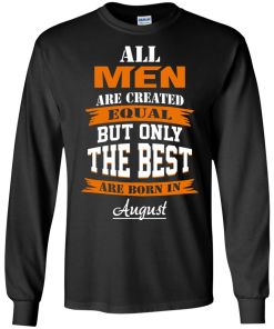 Only the best are born in August T-shirt,Tank top & Hoodies