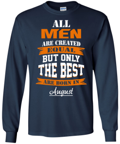 Only the best are born in August T-shirt,Tank top & Hoodies