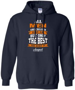 Only the best are born in August T-shirt,Tank top & Hoodies
