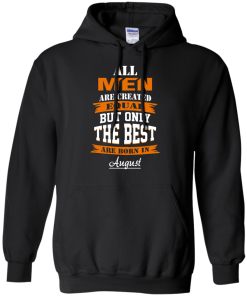 Only the best are born in August T-shirt,Tank top & Hoodies