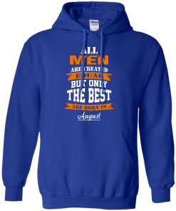 Only the best are born in August T-shirt,Tank top & Hoodies