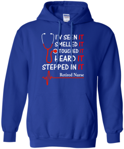 Retired Nurse T-shirt, I'v seen-smelled-touched-heard-stepped in it T-shirt,Tank top & Hoodies