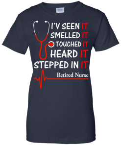 Retired Nurse T-shirt, I'v seen-smelled-touched-heard-stepped in it T-shirt,Tank top & Hoodies