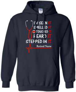 Retired Nurse T-shirt, I'v seen-smelled-touched-heard-stepped in it T-shirt,Tank top & Hoodies