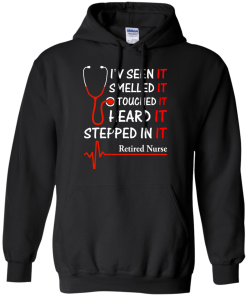 Retired Nurse T-shirt, I'v seen-smelled-touched-heard-stepped in it T-shirt,Tank top & Hoodies