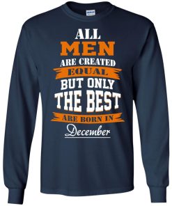 All Men Are Created Equal but Only The Best Are Born in December T-shirt,Tank Top & Hoodies
