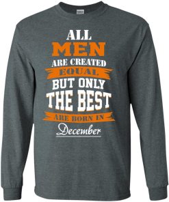 All Men Are Created Equal but Only The Best Are Born in December T-shirt,Tank Top & Hoodies