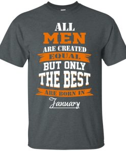 All Men Are Created Equal but Only The Best Are Born in January T-shirt,Tank Top & Hoodies