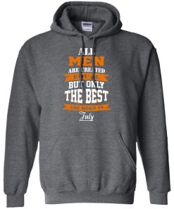 All Men Are Created Equal but Only The Best Are Born in July T-shirt,Tank Top & Hoodies