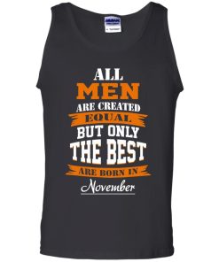 All Men Are Created Equal but Only The Best Are Born in November T-shirt,Tank Top & Hoodies