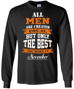 All Men Are Created Equal but Only The Best Are Born in November T-shirt,Tank Top & Hoodies